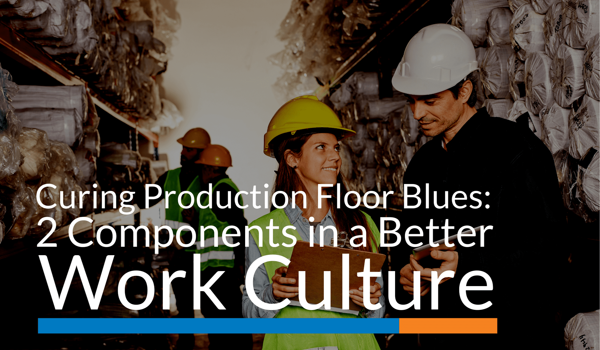 Curing Production Floor Blues: 2 Components in a Better Work Culture.