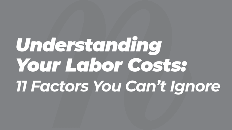 Understanding the Cost of Your Labor: 11 Factors You Can’t Ignore